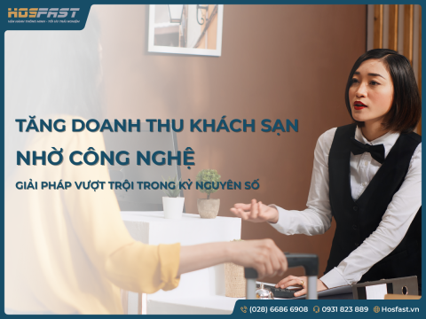 Tăng doanh thu khách sạn nhờ công nghệ - Giải pháp vượt trội trong kỷ nguyên số