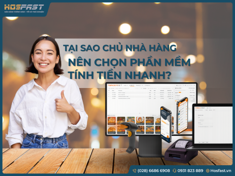 Tại Sao Chủ Nhà Hàng Nên Chọn Phần Mềm Tính Tiền Nhanh?